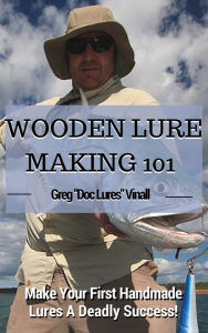 Title: Wooden Lure Making 101: Make Your First Handmade Lures Deadly Effective, Author: Greg Vinall