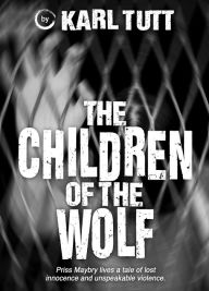 Title: The Children of the Wolf, Author: Karl Tutt