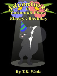 Title: Adventures in Cottontail Pines: Blacky's Birthday, Author: TK Wade