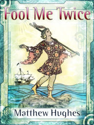 Title: Fool Me Twice, Author: Matthew Hughes