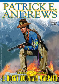 Title: Crossed Arrows 1: Rocky Mountain Warpath, Author: Patrick E. Andrews