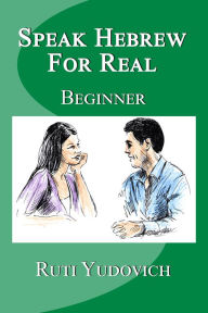 Title: Speak Hebrew For Real Beginner, Author: Ruti Yudovich