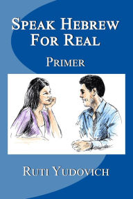 Title: Speak Hebrew For Real Primer, Author: Ruti Yudovich