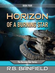 Title: Horizon of a Burning Star: Book Four: The Burning Star Series, Author: RB Banfield