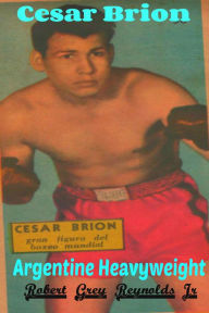 Title: Cesar Brion Argentine Heavyweight Boxer, Author: Robert Grey Reynolds Jr