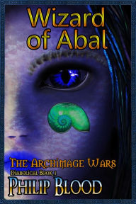 Title: The Archimage Wars: Wizard of Abal, Author: Philip Blood