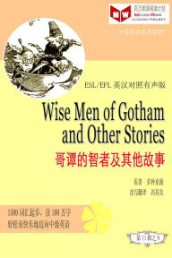 Title: Wise Men of Gotham and Other Stories ge tan zhen de zhizhe ji qi ta gu shi (ESL/EFL ying han dui zhao jian ti ban), Author: Lj Book Creations