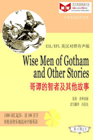 Title: Wise Men of Gotham and Other Stories ge tan de zhizhe ji qi ta gu shi (ESL/EFL ying han dui zhao you sheng ban), Author: ? ??
