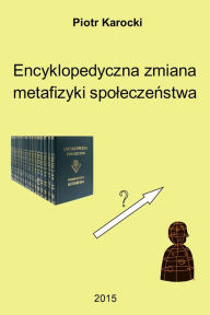 Title: Encyklopedyczna zmiana metafizyki spoleczenstwa, Author: Piotr Karocki