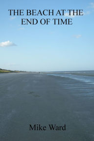 Title: The Beach at the End of Time, Author: Mike Ward