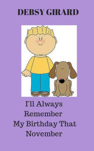 Title: I'll Always Remember My Birthday That November, Author: Debsy Girard