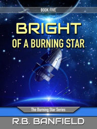 Title: Bright of a Burning Star: Book Five: The Burning Star Series, Author: RB Banfield