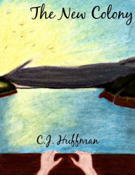 Title: The New Colony, Author: C.J. Huffman