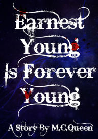 Title: Earnest Young is Forever Young, Author: M.C Queen