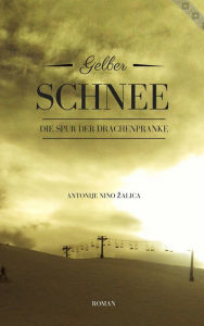 Title: Gelber Schnee (Die Spur der Drachenpranke), Author: Antonije Nino Zalica