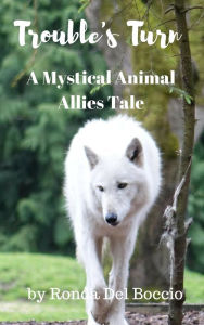 Title: Trouble's Turn: A Mystical Animal Allies Short Story, Author: Ronda Del Boccio