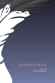 Title: Cricket's Trail: An Odyssey of Redemption Along the Trail of Tears, Author: John Hutchinson