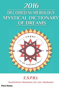 Title: 2016 Decoded Numerology Mystical Dictionary of Dreams, Author: Pierre Dumas