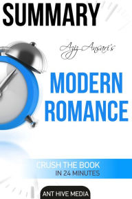 Title: Aziz Ansari's Modern Romance Summary, Author: Ant Hive Media