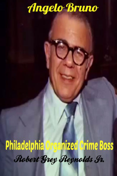 Angelo Bruno Philadelphia Organized Crime Boss