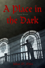 Title: A Place in the Dark: Second Edition, Author: Julian M. Miles