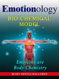 Title: Emotionology: Bio-Chemical Model, Author: Mary Nestle-Hallgren