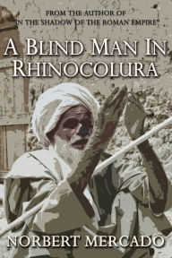 Title: A Blind Man In Rhinocolura, Author: Norbert Mercado