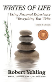 Title: Writes of Life: Using Personal Experience in Everything You Write, Author: Robert Yehling