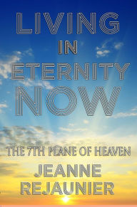 Title: Living in Eternity Now, Author: Jeanne Rejaunier