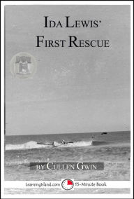 Title: Ida Lewis' First Rescue: A 15-Minute Heroes in History Book, Author: Cullen Gwin
