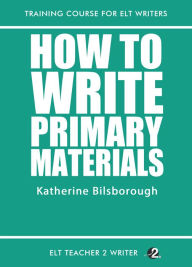 Title: How To Write Primary Materials, Author: Katherine Bilsborough