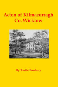 Title: Acton of Kilmacurragh Co. Wicklow, Author: Turtle Bunbury