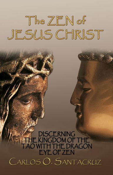 The Zen of Jesus Christ: The Secret Sayings of the Gospel of Thomas, Together with their Zen Equivalent and Commentary