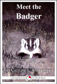 Title: Meet the Badger: A 15-Minute Book for Early Readers, Author: Caitlind L. Alexander