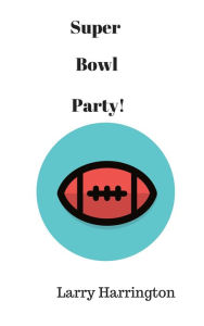 Title: Super Bowl Party!, Author: Larry Harrington