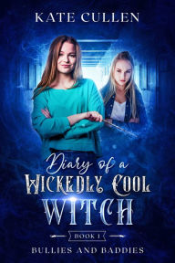 Title: Diary of a Wickedly Cool Witch: Bullies and Baddies, Author: Kate Cullen