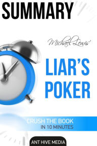 Title: Michael Lewis' Liar's Poker: Rising Through the Wreckage on Wall Street Summary, Author: Ant Hive Media