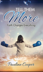 Title: Tell Them More: Faith Changes Everything, Author: Pauline Cooper