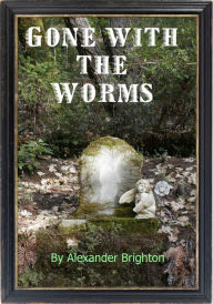 Title: Gone with the Worms, Author: Alexander Brighton