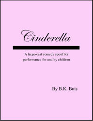 Title: Cinderella: a Stage Adaptation, Author: B K Buis