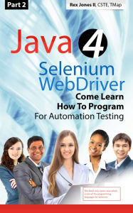 Title: (Part 2) Java 4 Selenium WebDriver: Come Learn How To Program For Automation Testing, Author: Rex Jones II