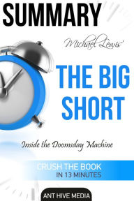 Title: Michael Lewis' The Big Short: Inside the Doomsday Machine Summary, Author: Ant Hive Media