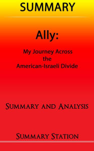 Title: Ally: My Journey Across the American-Israeli Divide Summary, Author: Summary Station