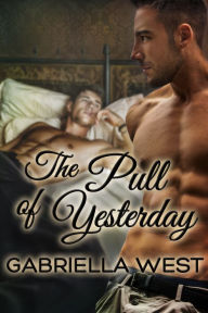 Title: The Pull of Yesterday, Author: Gabriella  West