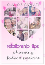 Title: Relationship Tips: Choosing Future Partner, Author: Lola Lois Raphael