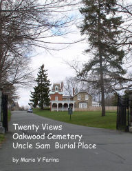 Title: Twenty Views Oakwood Cemetery Uncle Sam Burial, Author: Mario V. Farina