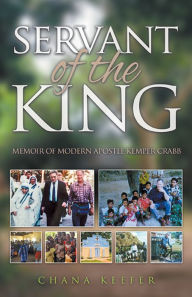 Title: Servant of the King: Memoir of Modern Apostle Kemper Crabb, Author: Chana Keefer