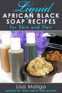 Liquid African Black Soap Recipes for Skin and Hair