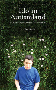 Title: Ido in Autismland. Climbing Out of Autism's Silent Prison., Author: Ido Kedar