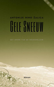 Title: Gele Sneeuw, Author: Antonije Nino Zalica
